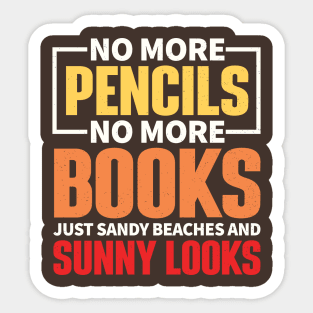 No More Pencils, No More Books, Just Sandy Beaches and Sunny Looks Sticker